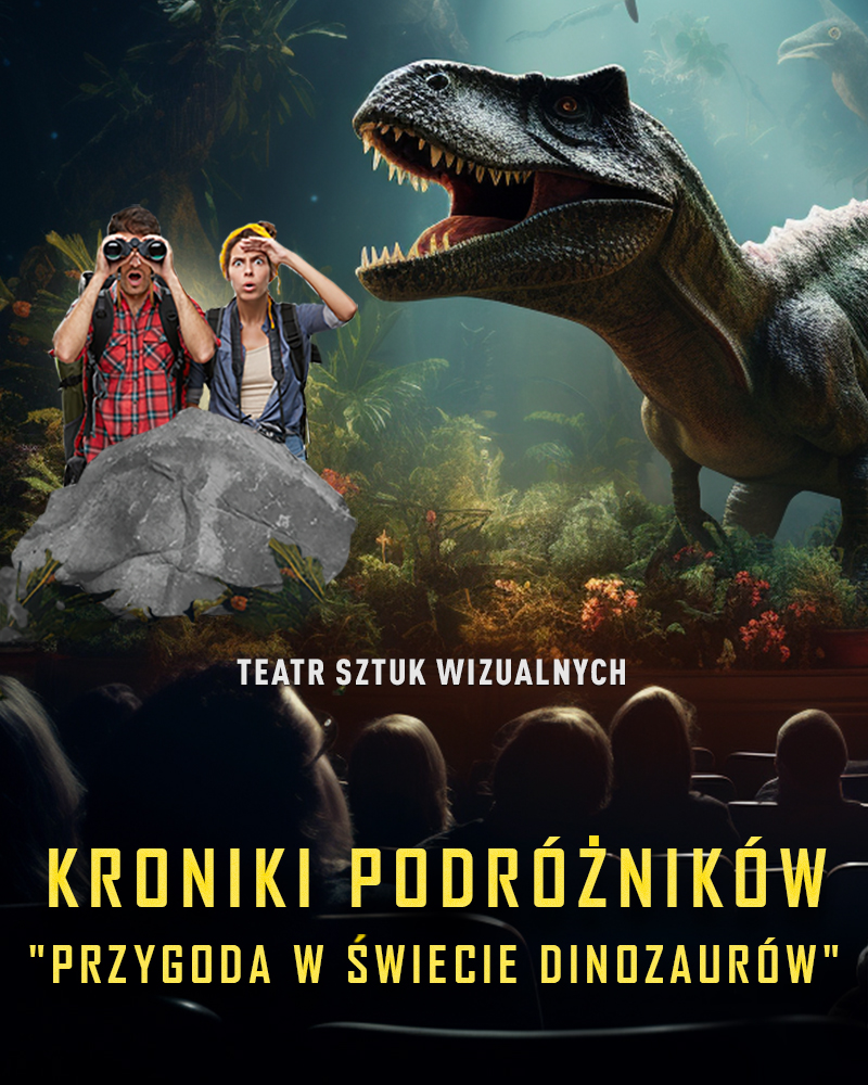 Kroniki Podróżników: Przygoda w Świecie Dinozaurów. Spektakl-Widowisko 3D Teatru Sztuk Wizualnych