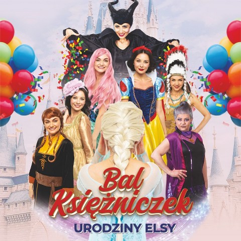 Urodziny Elsy - Bal Księżniczek", muzyczny i bajkowy spektakl dla Widzów od 4 lat