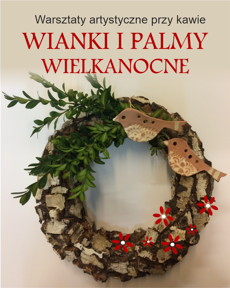 „Wianki i palmy Wielkanocne” - warsztaty artystyczne przy kawie