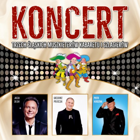 Koncert Trzech Śląskich Muszkieterów Kabaretu i Szlagierów: Jacek Silski, Grzegorz Poloczek, Piotr Herdzina